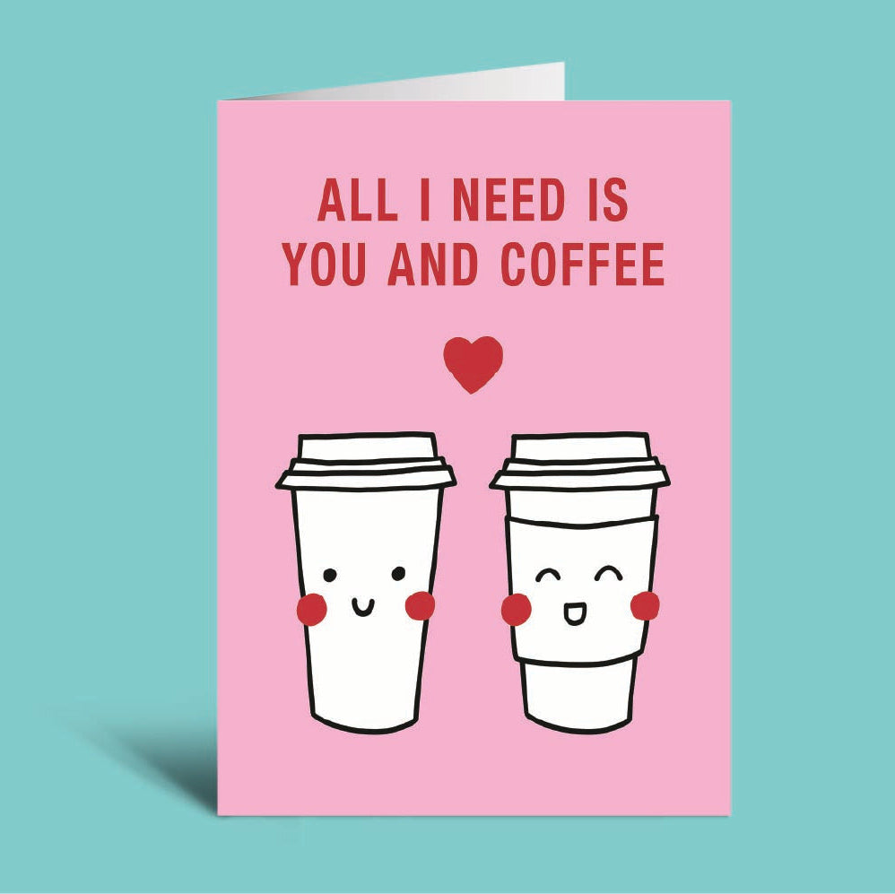 Card with two cartoon coffee cups and text 'All I Need is You and Coffee' on a pink background