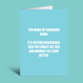A light blue greeting card with white text that reads, 'YOU WOKE UP GORGEOUS AGAIN. IT'S GETTING REDICULOUS.