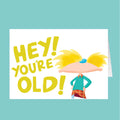 Cartoon character with text 'HEY! YOU'RE OLD!' on a teal background